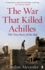 The War That Killed Achilles