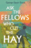 Ask the Fellows Who Cut the Hay