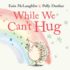 While We CanT Hug