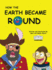 How the Earth Became Round