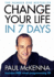 Change Your Life in Seven Days. Paul McKenna