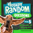 Totally Random Questions: 101 Incredible and Intriguing Q&as (Bk. 5)