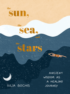 sun the sea and the stars ancient wisdom as a healing journey
