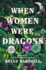 When Women Were Dragons: a Novel (Random House Large Print)