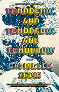 Tomorrow, and Tomorrow, and Tomorrow: a Novel