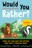 would you rather summer edition laugh out loud game for camping road trips