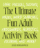 The Ultimate Fun Adult Activity Book: Logic Puzzles, Sudoku, Mazes, Word Searches, Crosswords, Acrostics, Coloring, and More!