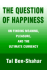 The Question of Happiness: on Finding Meaning, Pleasure, and the Ultimate Currency