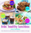 Kids Healthy Lunchbox: Over 50 Delicious and Nutritious Lunchbox Ideas for Children of All Ages
