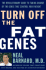 Turn Off the Fat Genes! : the Revoluntionary Guide to Taking Charge of the Genes That Control Your Weight