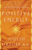 Positive Energy: 10 Extraordinary Prescriptions for Transforming Fatigue, Stress, and Fear Into Vibrance, Strength & Love
