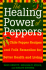 The Healing Powers of Peppers: With Chile Pepper Recipes and Folk Remedies for Better Health and Living