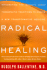 Radical Healing: Integrating the World's Great Therapeutic Traditions to Create a New Transformative Medicine