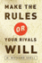 Make the Rules Or Your Rivals Will