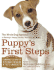 Puppy's First Steps: the Whole-Dog Approach to Raising a Happy, Healthy, Well-Behaved Puppy