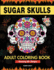 Sugar Skulls Coloring Book for Adults: Day of The Dead Large Print Flower Patterns & Skull Designs To Color For Women, Men, Teens and Kids Relaxation & Fun