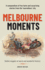 Melbourne Moments: A compendium of fun facts and surprising stories from the 'marvellous' city