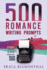 500 Romance Writing Prompts: Romance Story Ideas and Writing Prompts for Budding Writers