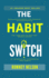 The Habit Switch How Little Changes Can Produce Massive Results for Your Health, Diet and Energy Levels By Introducing Incremental Mini Habits