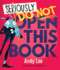 Seriously, Do Not Open This Book (Seriously, Do No