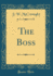 The Boss (Classic Reprint)