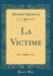 La Victime Classic Reprint