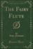 The Fairy Flute (Classic Reprint)