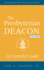 The Presbyterian Deacon, Updated Edition: an Essential Guide, Revised for the New Form of Government