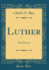 Luther the Reformer Classic Reprint