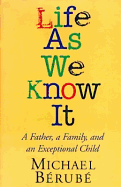 Life as We Know It: a Father, a Family, and an Exceptional Child