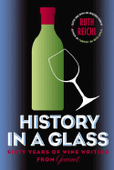 history in a glass sixty years of wine writing from gourmet
