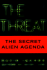 The Threat: the Secret Agenda What the Aliens Really Want and How They Plan to Get It