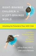 right brained children in a left brained world unlocking the potential of y