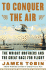 To Conquer the Air: the Wright Brothers and the Great Race for Flight