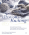 A Passion for Knitting: Step-By-Step Illustrated Techniques, Easy Contemporary Patterns, and Essential Resources for Becoming Part of the Worl