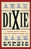 Dixie a Personal Odyssey Through Events That Shaped the Modern South