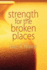 Strength for the Broken Places