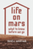 Life on Mars-What to Know Before We Go