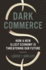Dark Commerce How a New Illicit Economy is Threatening Our Future