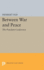 Between War and Peace (Princeton Legacy Library)