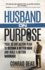 Husband on Purpose: Your 30 Day Action Plan to Become a Better Man and Build a Better Marriage (Married on Purpose)