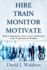 Hire Train Monitor Motivate: Build an Organization, Team, or Career of Distinction in the Transformational Workplace