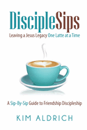 disciplesips leaving a jesus legacy one latte at a time