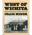 West of Wichita: Settling the High Plains of Kansas, 1865-90