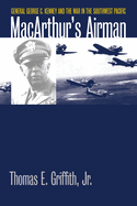 macarthurs airman general george c kenney and the war in the southwest paci