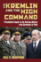 The Kremlin and the High Command: Presidential Impact on the Russian Military from Gorbachev to Putin