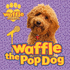 Waffle the Pop Dog: 1 (Waffle the Wonder Dog)