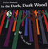 In the Dark, Dark Wood