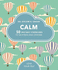Calm: 50 Mindfulness Exercises to De-Stress Wherever You Are (Love Your Self)