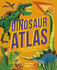 Dinosaur Atlas: a Journey Through Time to the Prehistoric World (Amazing Adventures)